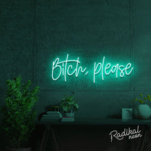 Load image into Gallery viewer, bitch, please. Neon Sign