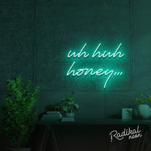 Load image into Gallery viewer, Uh huh honey Neon Sign
