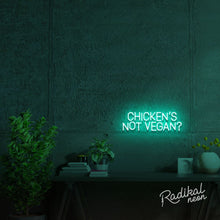 Load image into Gallery viewer, Chicken's Not Vegan? Neon Sign