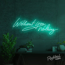 Load image into Gallery viewer, "With you, everything." Without you, nothing Neon Sign
