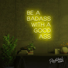 Load image into Gallery viewer, Be a badass with a goodass neon sign