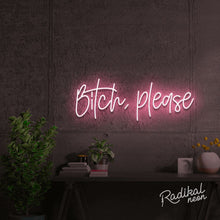 Load image into Gallery viewer, bitch, please. Neon Sign
