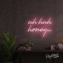 Load image into Gallery viewer, Uh huh honey Neon Sign