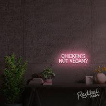 Load image into Gallery viewer, Chicken's Not Vegan? Neon Sign