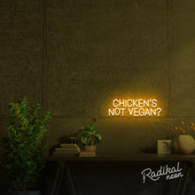 Load image into Gallery viewer, Chicken's Not Vegan? Neon Sign