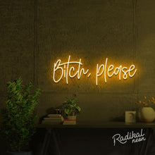 Load image into Gallery viewer, bitch, please. Neon Sign