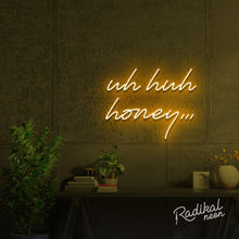 Load image into Gallery viewer, Uh huh honey Neon Sign