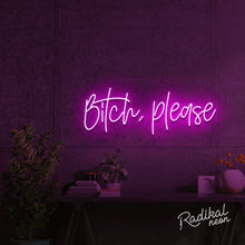 Load image into Gallery viewer, bitch, please. Neon Sign