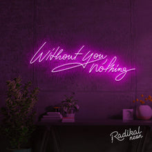 Load image into Gallery viewer, "With you, everything." Without you, nothing Neon Sign