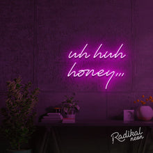 Load image into Gallery viewer, Uh huh honey Neon Sign