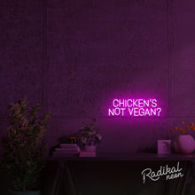 Load image into Gallery viewer, Chicken's Not Vegan? Neon Sign