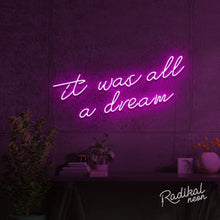 Load image into Gallery viewer, it was all a dream neon sign