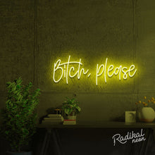 Load image into Gallery viewer, bitch, please. Neon Sign