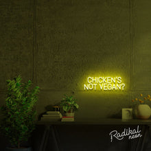 Load image into Gallery viewer, Chicken's Not Vegan? Neon Sign