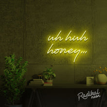 Load image into Gallery viewer, Uh huh honey Neon Sign