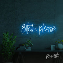 Load image into Gallery viewer, bitch, please. Neon Sign