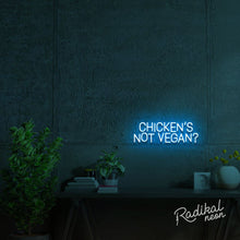 Load image into Gallery viewer, Chicken's Not Vegan? Neon Sign