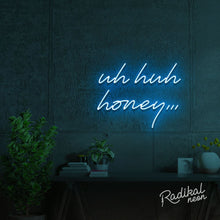 Load image into Gallery viewer, Uh huh honey Neon Sign