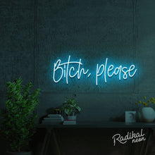 Load image into Gallery viewer, bitch, please. Neon Sign