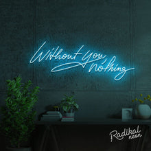 Load image into Gallery viewer, "With you, everything." Without you, nothing Neon Sign