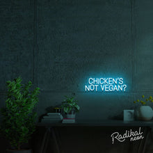 Load image into Gallery viewer, Chicken's Not Vegan? Neon Sign