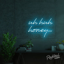 Load image into Gallery viewer, Uh huh honey Neon Sign