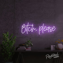 Load image into Gallery viewer, bitch, please. Neon Sign