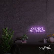 Load image into Gallery viewer, Chicken's Not Vegan? Neon Sign