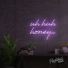 Load image into Gallery viewer, Uh huh honey Neon Sign