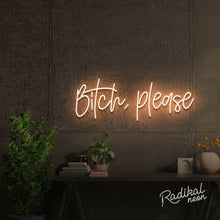 Load image into Gallery viewer, bitch, please. Neon Sign