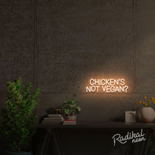 Load image into Gallery viewer, Chicken's Not Vegan? Neon Sign