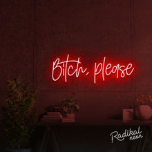 Load image into Gallery viewer, bitch, please. Neon Sign