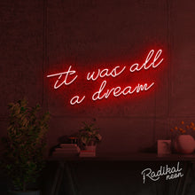 Load image into Gallery viewer, it was all a dream neon sign