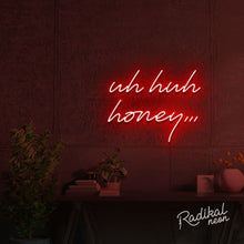 Load image into Gallery viewer, Uh huh honey Neon Sign