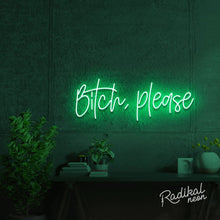 Load image into Gallery viewer, bitch, please. Neon Sign