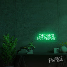 Load image into Gallery viewer, Chicken's Not Vegan? Neon Sign