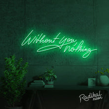 Load image into Gallery viewer, "With you, everything." Without you, nothing Neon Sign