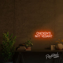 Load image into Gallery viewer, Chicken's Not Vegan? Neon Sign
