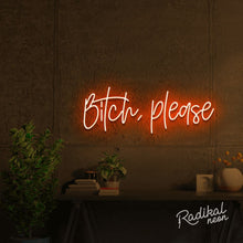 Load image into Gallery viewer, bitch, please. Neon Sign