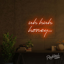 Load image into Gallery viewer, Uh huh honey Neon Sign