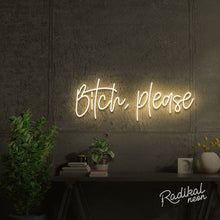 Load image into Gallery viewer, bitch, please. Neon Sign