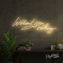 Load image into Gallery viewer, "With you, everything." Without you, nothing Neon Sign