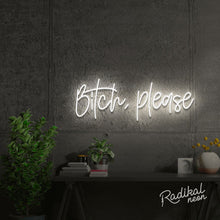 Load image into Gallery viewer, bitch, please. Neon Sign
