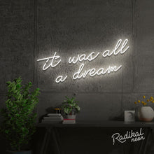 Load image into Gallery viewer, it was all a dream neon sign