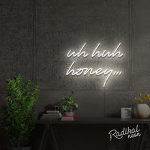 Load image into Gallery viewer, Uh huh honey Neon Sign