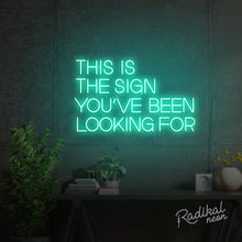 Load image into Gallery viewer, This is the sign you’ve been looking for Neon Sign