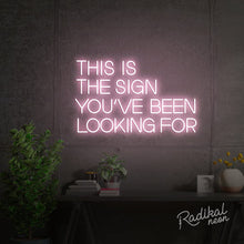 Load image into Gallery viewer, This is the sign you’ve been looking for Neon Sign