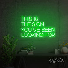 Load image into Gallery viewer, This is the sign you’ve been looking for Neon Sign