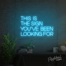 Load image into Gallery viewer, This is the sign you’ve been looking for Neon Sign