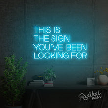 Load image into Gallery viewer, This is the sign you’ve been looking for Neon Sign